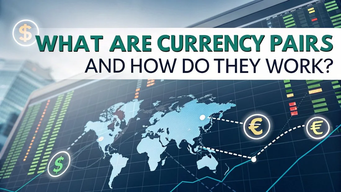 What are Currency Pairs and How Do They Work