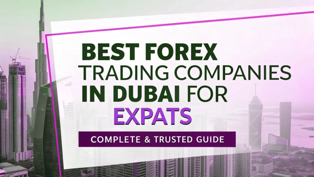 Best Forex Trading Companies in Dubai for Expats—Complete & Trusted Guide