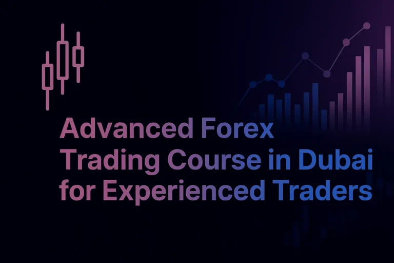 Advanced Forex Trading Course in Dubai for Experienced Traders