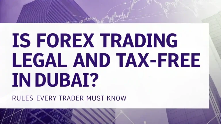 Is Forex Trading Legal and Tax-Free in Dubai? Rules Every Trader Must Know